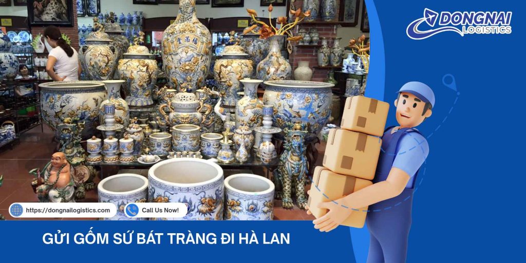 Gửi Gốm Sứ Bát Tràng Đi Hà Lan – An Toàn, Nhanh Chóng, Giữ Nguyên Giá Trị