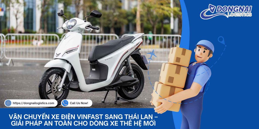Vận Chuyển Xe Điện VinFast Sang Thái Lan – Giải Pháp An Toàn Cho Dòng Xe Thế Hệ Mới