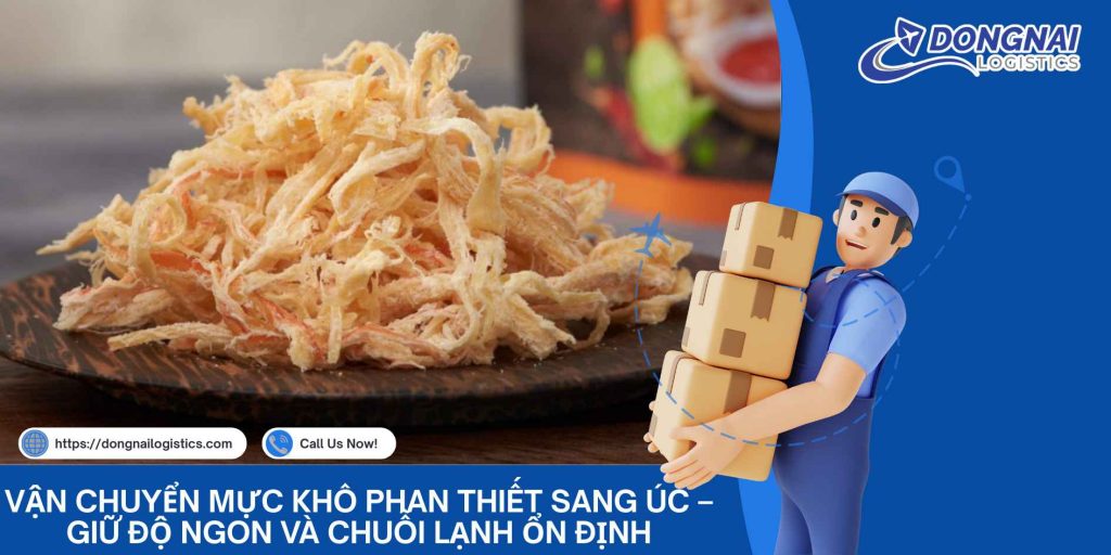 Vận Chuyển Mực Khô Phan Thiết Sang Úc – Giữ Độ Ngon Và Chuỗi Lạnh Ổn Định