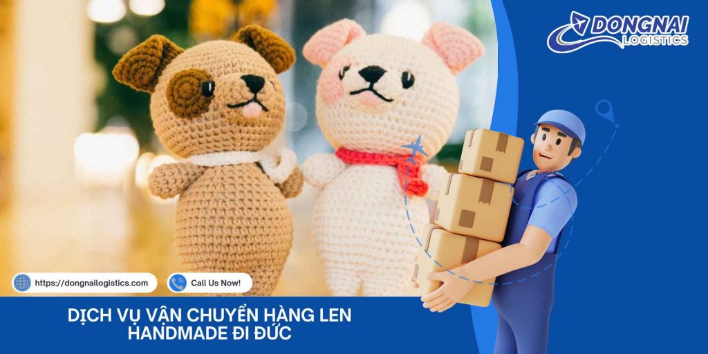 DỊCH VỤ VẬN CHUYỂN HÀNG LEN HANDMADE ĐI ĐỨC – NHANH CHÓNG, AN TOÀN, GIỮ TRỌN TỪNG SỢI TÌNH