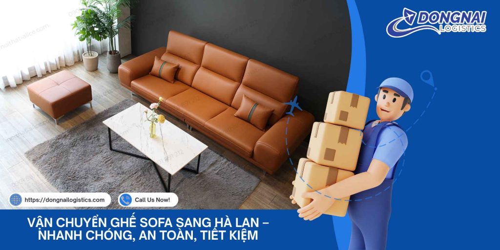 Vận Chuyển Ghế Sofa Sang Hà Lan – Nhanh Chóng, An Toàn, Tiết Kiệm