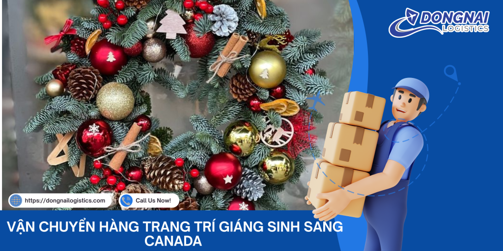 Vận Chuyển Hàng Trang Trí Giáng Sinh Sang Canada – Nhanh, An Toàn, Đúng Mùa Cùng DongNai Logistics