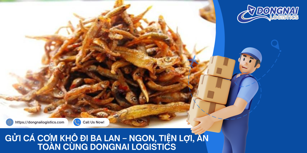 Gửi Cá Cơm Khô Đi Ba Lan – Ngon, Tiện Lợi, An Toàn Cùng DongNai Logistics