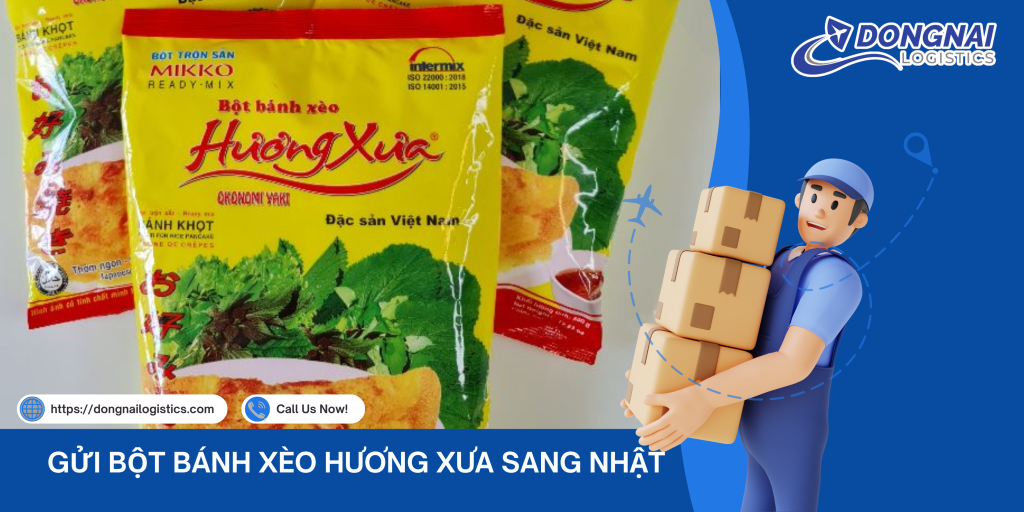 Gửi Bột Bánh Xèo Hương Xưa Sang Nhật – Nhanh, An Toàn, Đúng Chuẩn Cùng DongNai Logistics