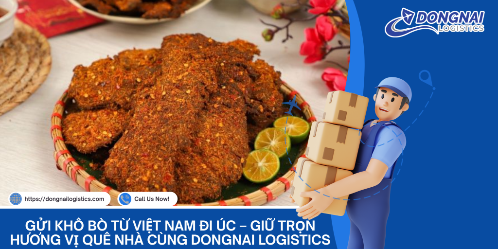 Gửi Khô Bò Từ Việt Nam Đi Úc – Giữ Trọn Hương Vị Quê Nhà Cùng DongNai Logistics