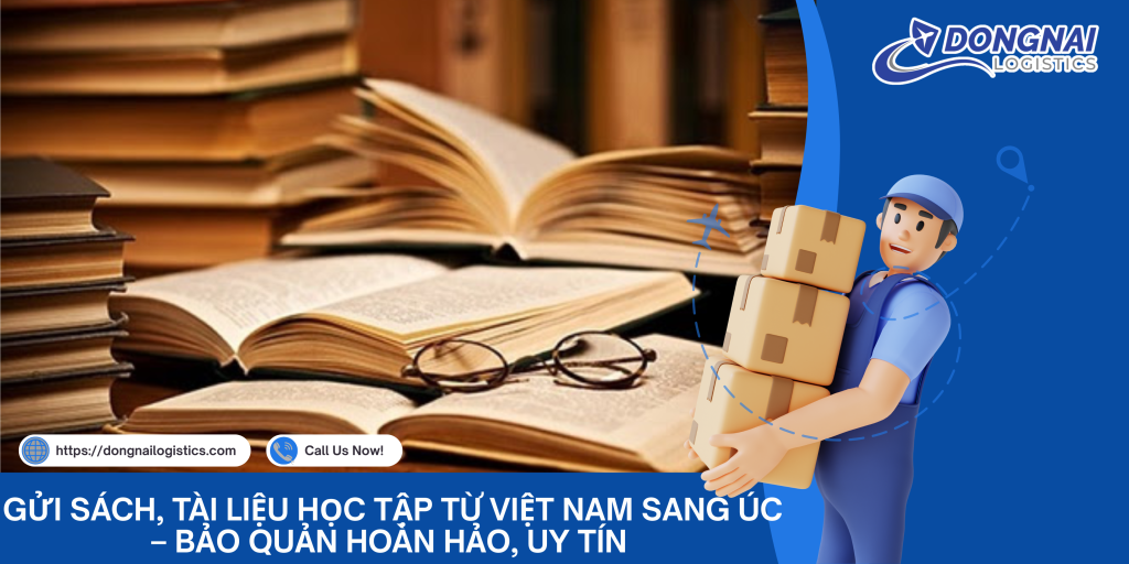 Gửi Sách, Tài Liệu Học Tập Từ Việt Nam Sang Úc – Bảo Quản Hoàn Hảo, Uy Tín Cùng Đồng Nai Logistics