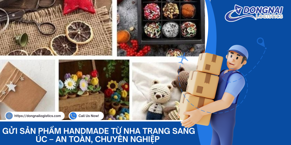 Gửi Sản Phẩm Handmade Từ Nha Trang Sang Úc – An Toàn, Chuyên Nghiệp Cùng Đồng Nai Logistics