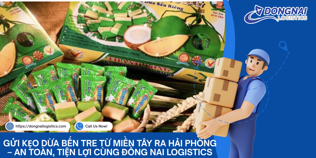 Gửi Kẹo Dừa Bến Tre Từ Miền Tây Ra Hải Phòng – An Toàn, Tiện Lợi Cùng Đồng Nai Logistics