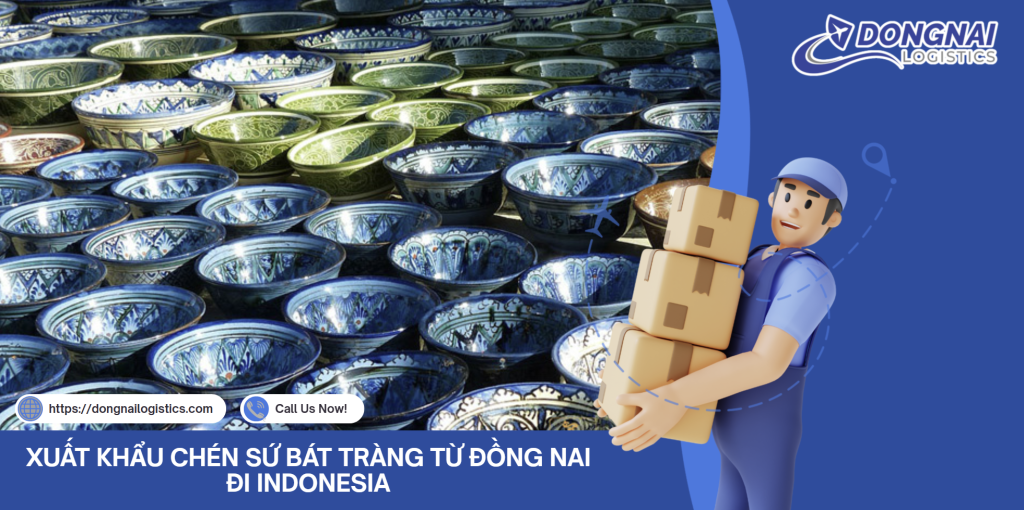 XUẤT KHẨU CHÉN SỨ BÁT TRÀNG TỪ ĐỒNG NAI ĐI INDONESIA