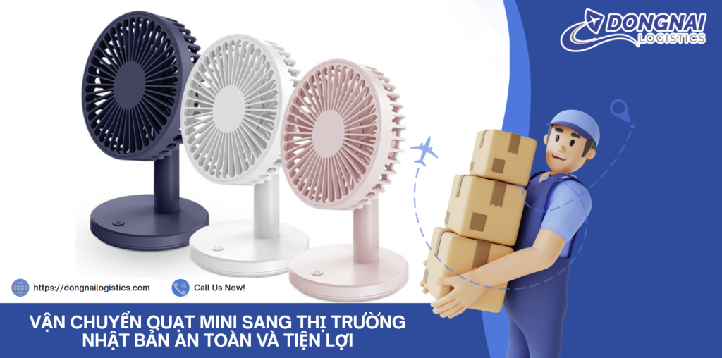 VẬN CHUYỂN QUẠT MINI SANG THỊ TRƯỜNG NHẬT BẢN AN TOÀN VÀ TIỆN LỢI