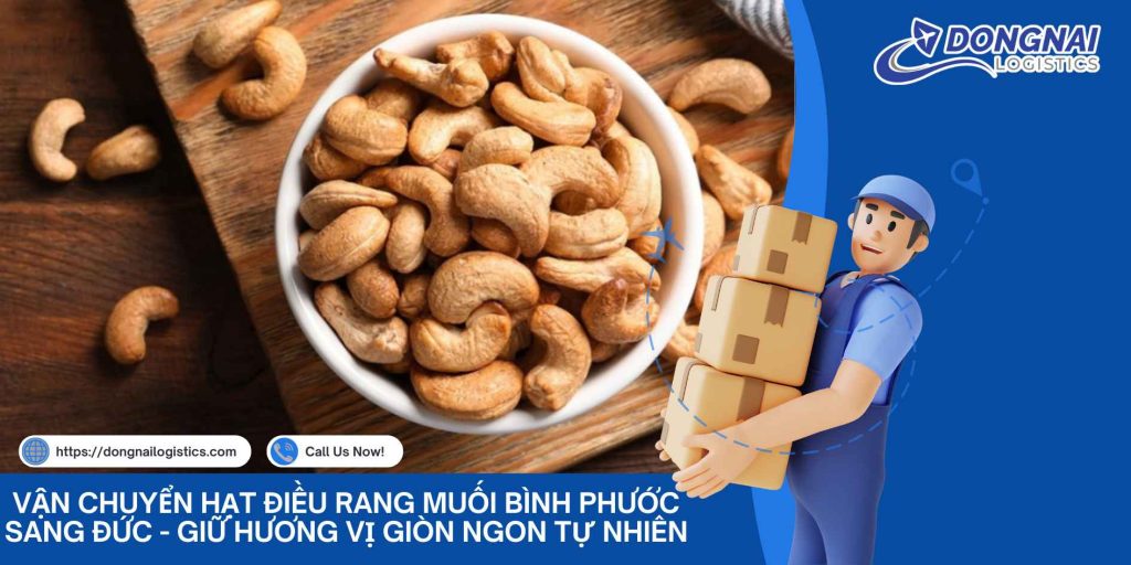 Vận Chuyển Hạt Điều Rang Muối Bình Phước Sang Đức - Giữ Hương Vị Giòn Ngon Tự Nhiên