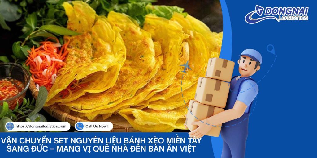 Vận Chuyển Set Nguyên Liệu Bánh Xèo Miền Tây Sang Đức – Mang Vị Quê Nhà Đến Bàn Ăn Việt
