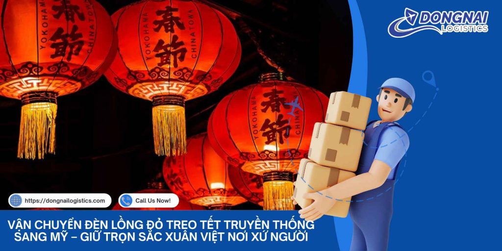 Vận Chuyển Đèn Lồng Đỏ Treo Tết Truyền Thống Sang Mỹ – Giữ Trọn Sắc Xuân Việt Nơi Xứ Người