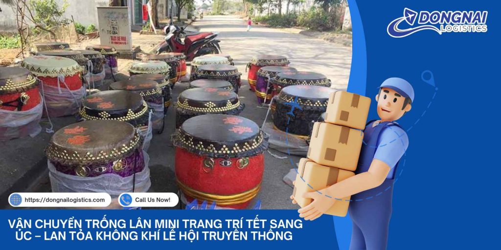 Vận Chuyển Trống Lân Mini Trang Trí Tết Sang Úc – Lan Tỏa Không Khí Lễ Hội Truyền Thống Việt Nam