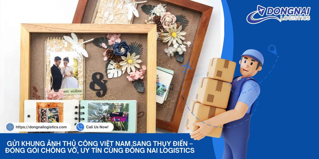 Gửi Khung Ảnh Thủ Công Việt Nam Sang Thụy Điển – Đóng Gói Chống Vỡ, Uy Tín Cùng Đồng Nai Logistics