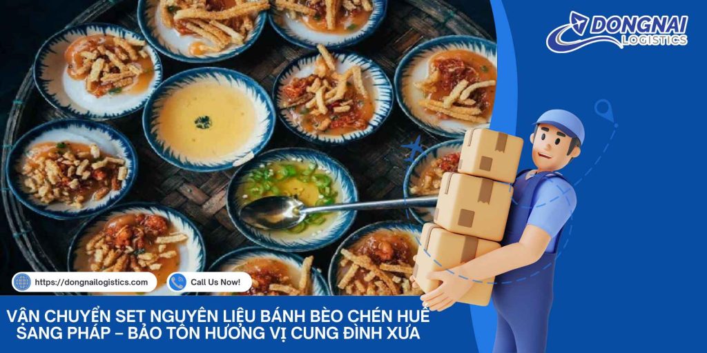 Vận Chuyển Set Nguyên Liệu Bánh Bèo Chén Huế Sang Pháp – Bảo Tồn Hương Vị Cung Đình Xưa