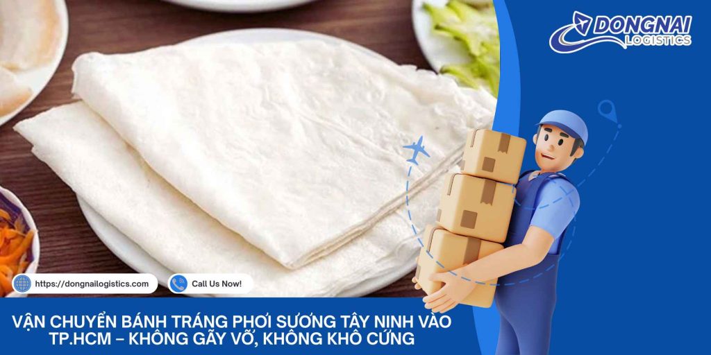 Vận Chuyển Bánh Tráng Phơi Sương Tây Ninh Vào TP.HCM – Không Gãy Vỡ, Không Khô Cứng