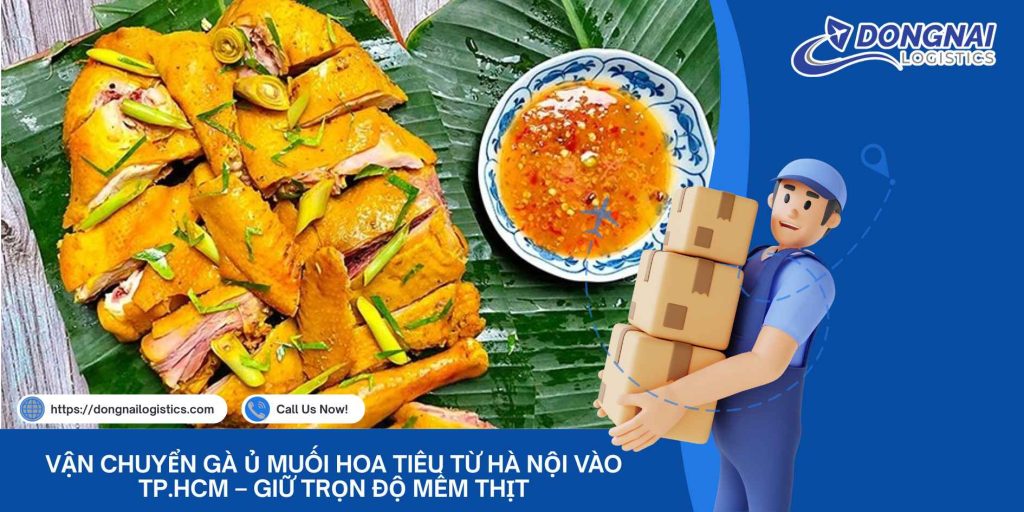 Vận Chuyển Gà Ủ Muối Hoa Tiêu Từ Hà Nội Vào TP.HCM – Giữ Trọn Độ Mềm Thịt