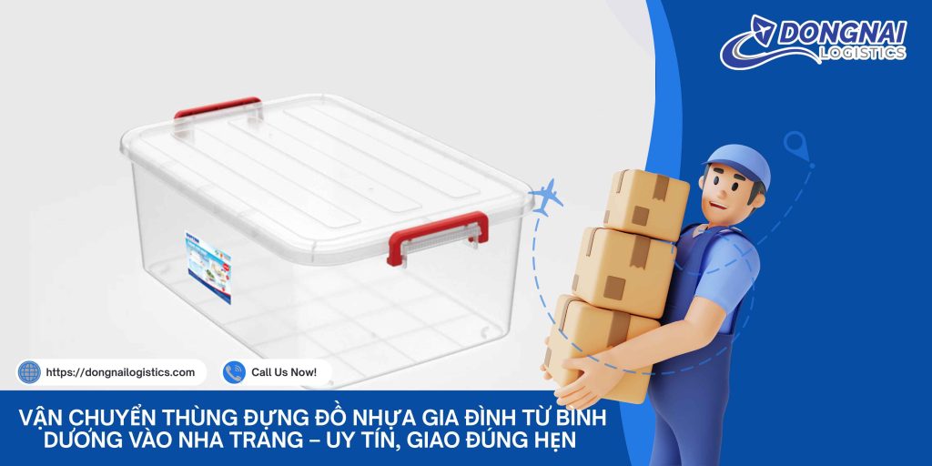 Vận Chuyển Thùng Đựng Đồ Nhựa Gia Đình Từ Bình Dương Vào Nha Trang – Uy Tín, Giao Đúng Hẹn Cùng Đồng Nai Logistics
