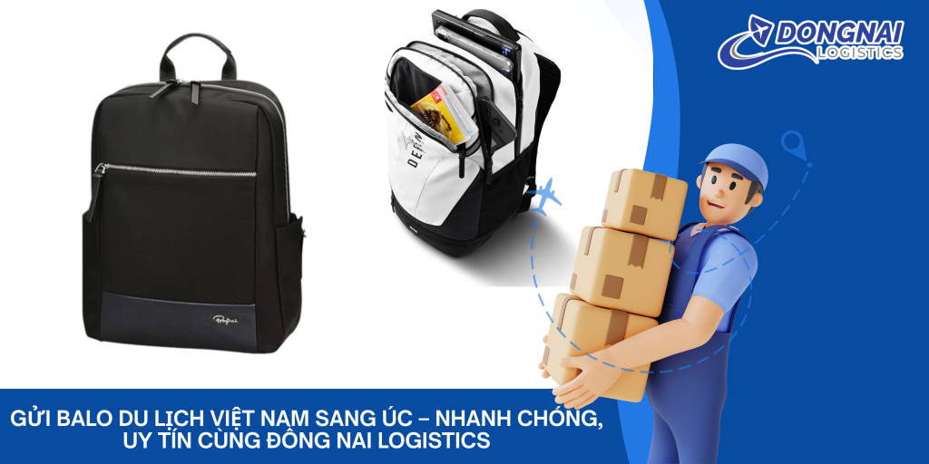 Gửi Balo Du Lịch Việt Nam Sang Úc – Nhanh Chóng, Uy Tín Cùng Đồng Nai Logistics