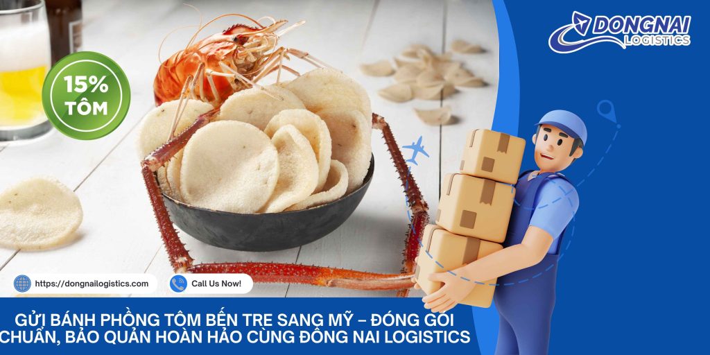 Gửi Bánh Phồng Tôm Bến Tre Sang Mỹ – Đóng Gói Chuẩn, Bảo Quản Hoàn Hảo Cùng Đồng Nai Logistics