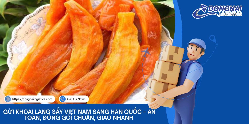 Gửi Khoai Lang Sấy Việt Nam Sang Hàn Quốc – An Toàn, Đóng Gói Chuẩn, Giao Nhanh Cùng Đồng Nai Logistics