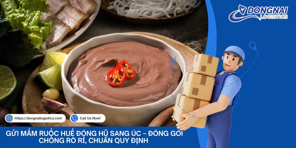 Gửi Mắm Ruốc Huế Đóng Hũ Sang Úc – Đóng Gói Chống Rò Rỉ, Chuẩn Quy Định Cùng Đồng Nai Logistics