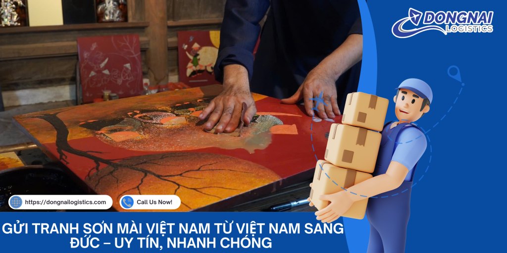 Gửi Tranh Sơn Mài Việt Nam Từ Việt Nam Sang Đức – Uy Tín, Nhanh Chóng Cùng Đồng Nai Logistics