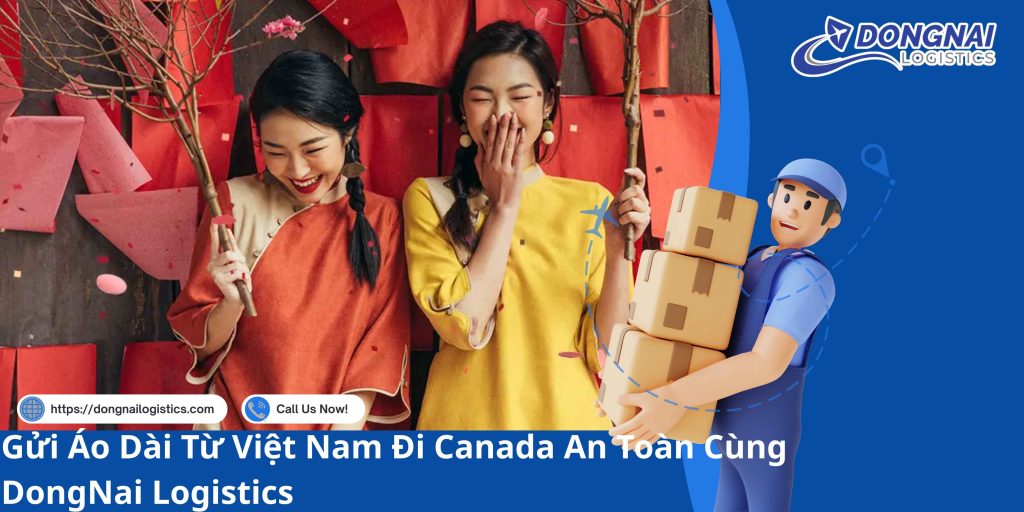 Gửi Áo Dài Từ Việt Nam Đi Canada An Toàn Cùng DongNai Logistics