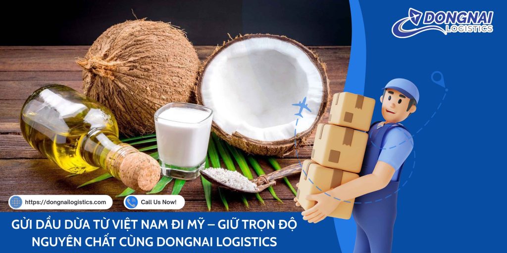 GỬI DẦU DỪA TỪ VIỆT NAM ĐI MỸ – GIỮ TRỌN ĐỘ NGUYÊN CHẤT CÙNG DONGNAI LOGISTICS