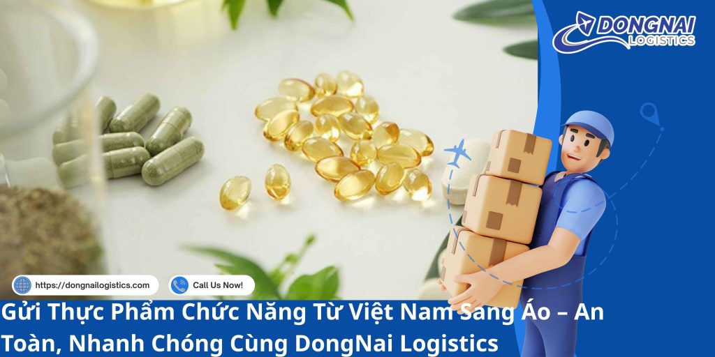 Gửi Thực Phẩm Chức Năng Từ Việt Nam Sang Áo – An Toàn, Nhanh Chóng Cùng DongNai Logistics