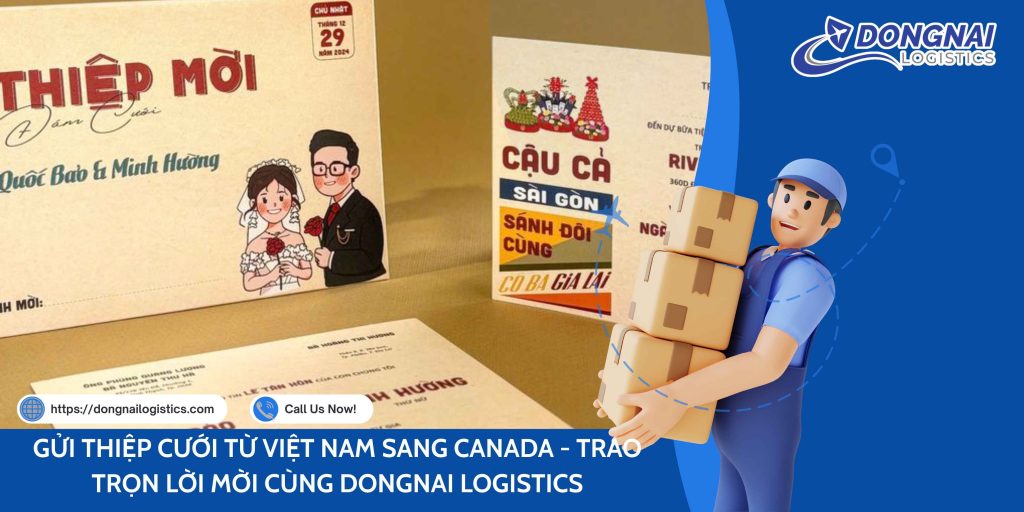 GỬI THIỆP CƯỚI TỪ VIỆT NAM SANG CANADA - TRAO TRỌN LỜI MỜI CÙNG DONGNAI LOGISTICS
