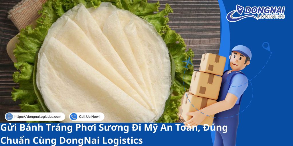 Gửi Bánh Tráng Phơi Sương Đi Mỹ An Toàn, Đúng Chuẩn Cùng DongNai Logistics