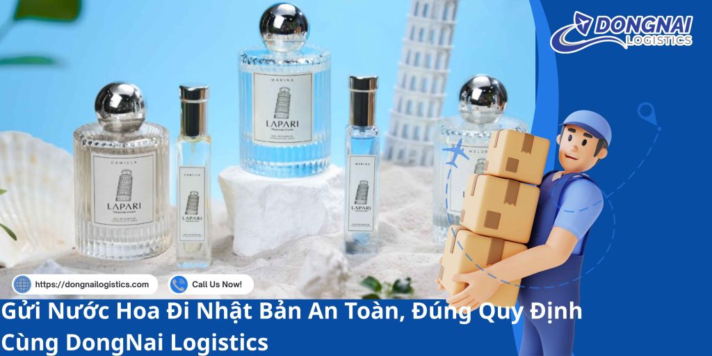 Gửi Nước Hoa Đi Nhật Bản An Toàn, Đúng Quy Định Cùng DongNai Logistics