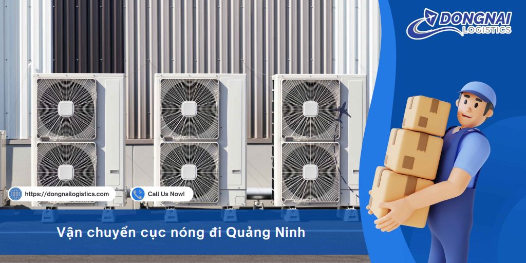 Vận Chuyển Cục Nóng Từ Đồng Nai Đi Quảng Ninh – Hướng Dẫn Chi Tiết, An Toàn