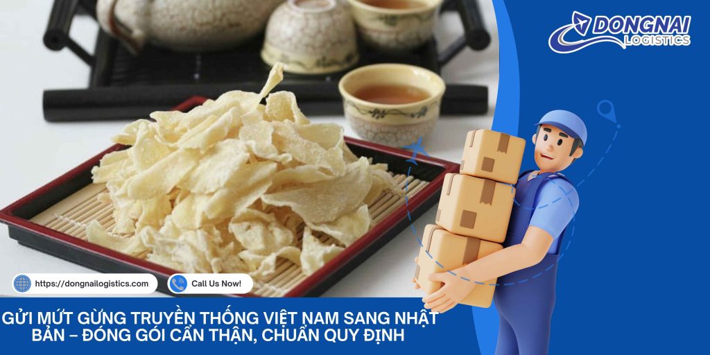 Gửi Mứt Gừng Truyền Thống Việt Nam Sang Nhật Bản – Đóng Gói Cẩn Thận, Chuẩn Quy Định Cùng Đồng Nai Logistics