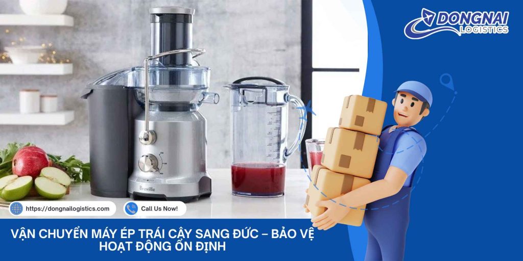 Vận Chuyển Máy Ép Trái Cây Sang Đức – Bảo Vệ Hoạt Động Ổn Định