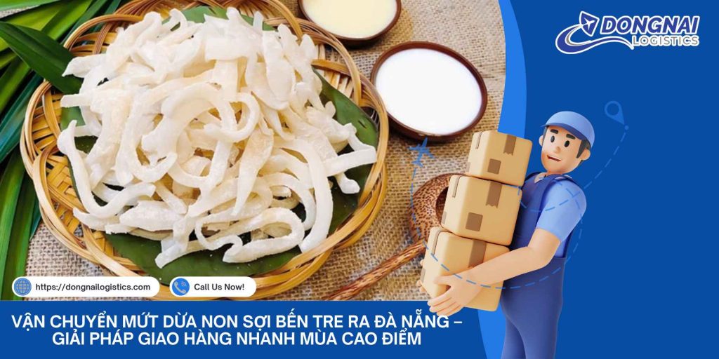 Vận Chuyển Mứt Dừa Non Sợi Bến Tre Ra Đà Nẵng – Giải Pháp Giao Hàng Nhanh Mùa Cao Điểm