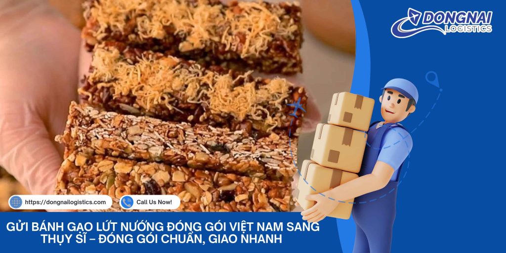 Gửi Bánh Gạo Lứt Nướng Đóng Gói Việt Nam Sang Thụy Sĩ – Đóng Gói Chuẩn, Giao Nhanh Cùng Đồng Nai Logistics