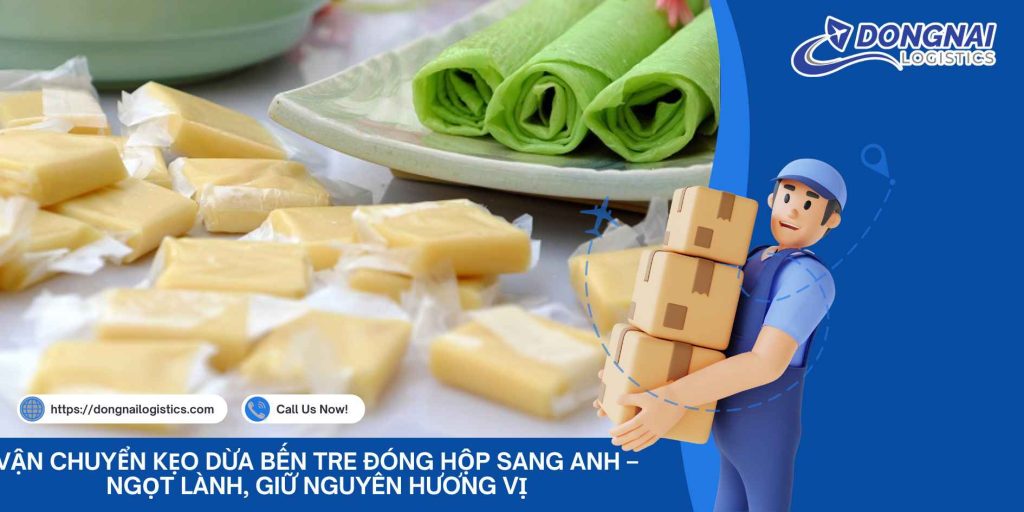 Vận Chuyển Kẹo Dừa Bến Tre Đóng Hộp Sang Anh – Ngọt Lành, Giữ Nguyên Hương Vị