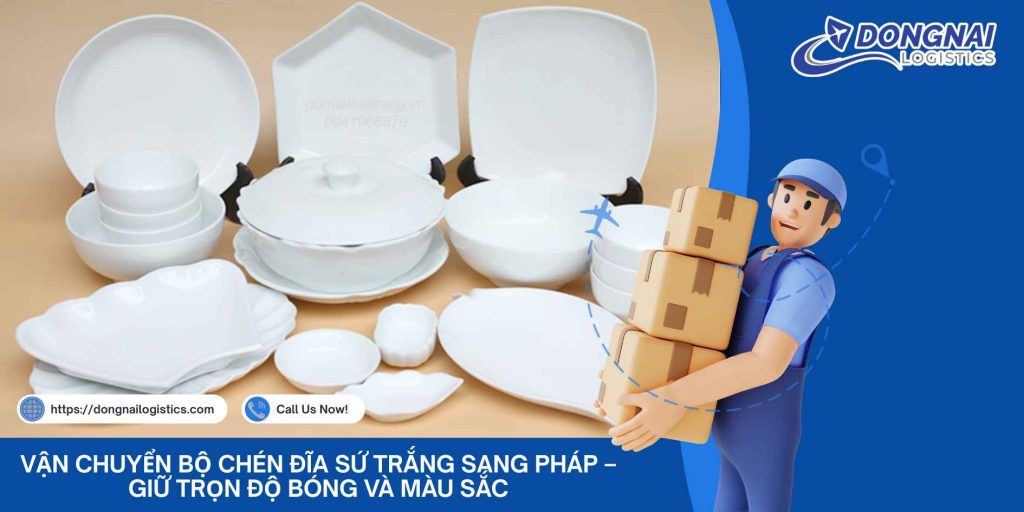 Vận Chuyển Bộ Chén Đĩa Sứ Trắng Sang Pháp – Giữ Trọn Độ Bóng Và Màu Sắc