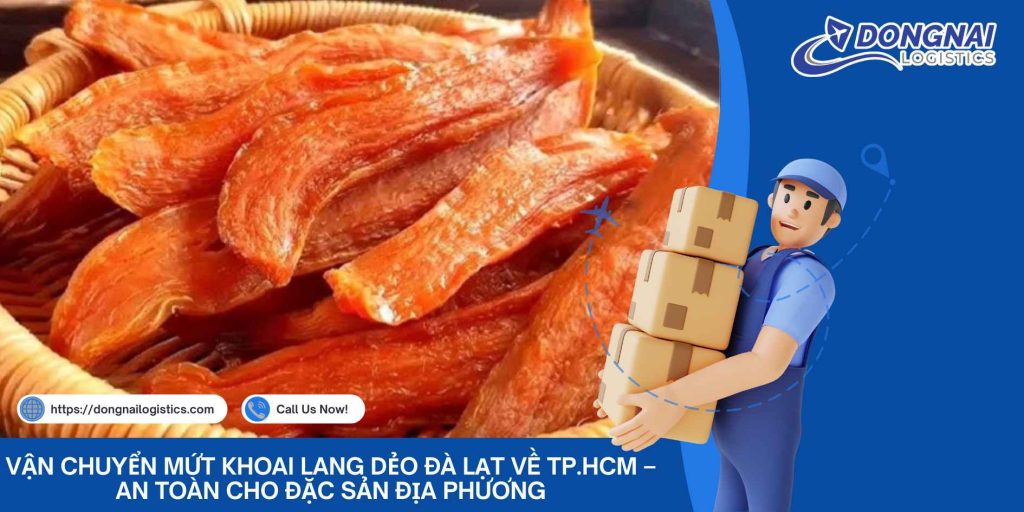 Vận Chuyển Mứt Khoai Lang Dẻo Đà Lạt Về TP.HCM – An Toàn Cho Đặc Sản Địa Phương