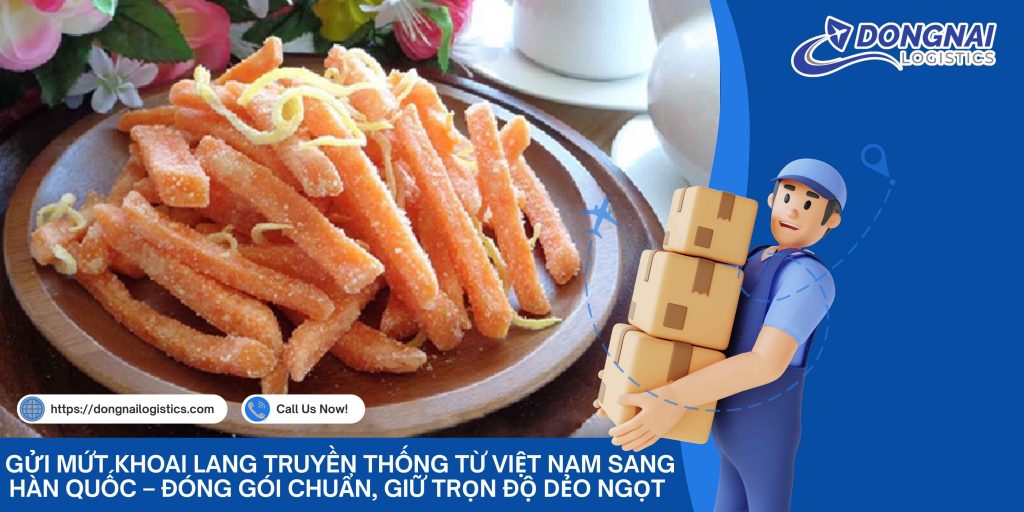 Gửi Mứt Khoai Lang Truyền Thống Từ Việt Nam Sang Hàn Quốc – Đóng Gói Chuẩn, Giữ Trọn Độ Dẻo Ngọt Cùng Đồng Nai Logistics