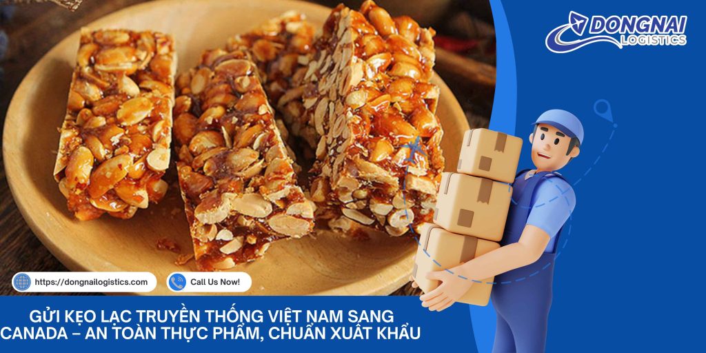 Gửi Kẹo Lạc Truyền Thống Việt Nam Sang Canada – An Toàn Thực Phẩm, Chuẩn Xuất Khẩu Cùng Đồng Nai Logistics