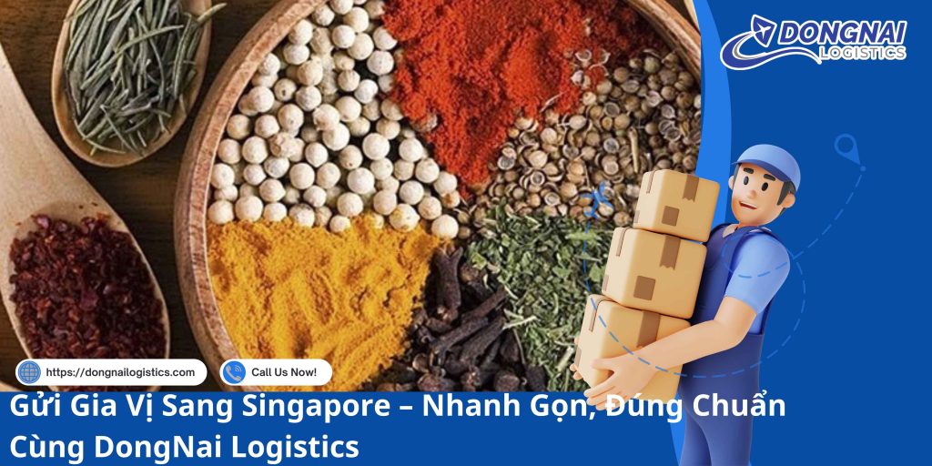 Gửi Gia Vị Sang Singapore – Nhanh Gọn, Đúng Chuẩn Cùng DongNai Logistics