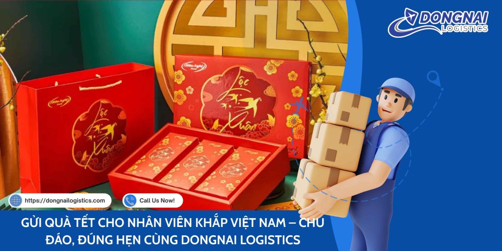 GỬI QUÀ TẾT CHO NHÂN VIÊN KHẮP VIỆT NAM – CHU ĐÁO, ĐÚNG HẸN CÙNG DONGNAI LOGISTICS