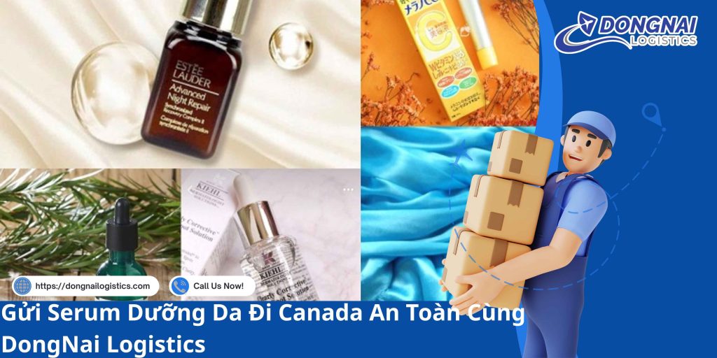 Gửi Serum Dưỡng Da Đi Canada An Toàn Cùng DongNai Logistics