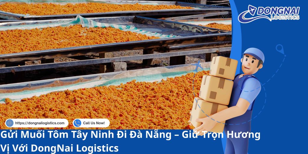 Gửi Muối Tôm Tây Ninh Đi Đà Nẵng – Giữ Trọn Hương Vị Với DongNai Logistics