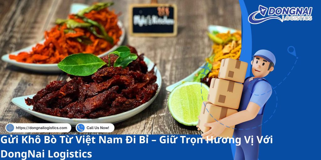 Gửi Khô Bò Từ Việt Nam Đi Bỉ – Giữ Trọn Hương Vị Với DongNai Logistics