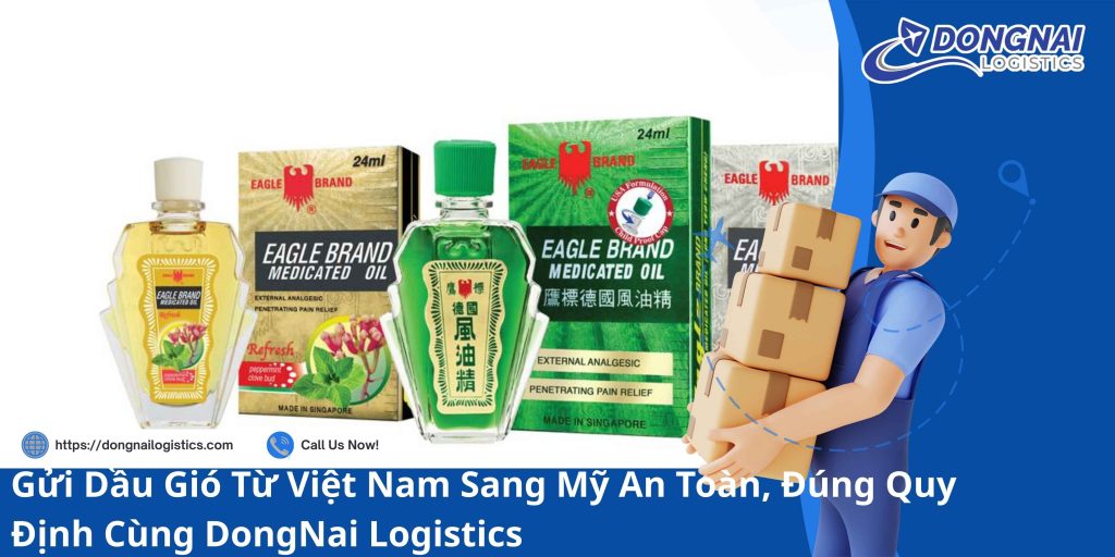 Gửi Dầu Gió Từ Việt Nam Sang Mỹ An Toàn, Đúng Quy Định Cùng DongNai Logistics